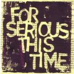 For Serious This Time - When Youre In It