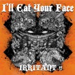I'll Eat Your Face - Irritant