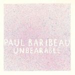 paulbaribeau-unbearable