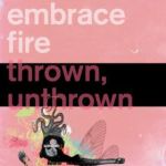 Embrace Fire - Thrown, Unthrown