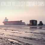 Kowloon Walled City - Container Ships