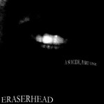 Eraserhead-ASuicideP1
