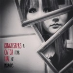 Kingfishers Catch Fire - A Fear Of Mirrors