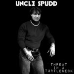 Uncle Spudd - Threat In A Turtle Neck