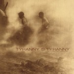 Tyranny Is Tyranny - Let It Come